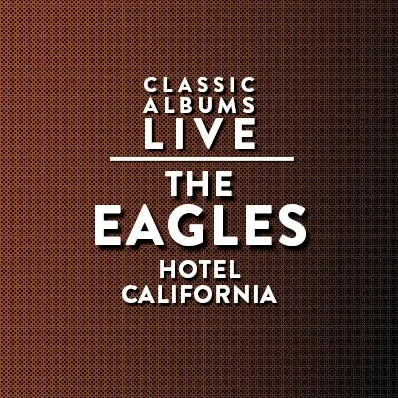 Classic Albums Live Tribute Show: The Eagles – Hotel California